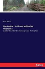 Das Kapital - Kritik der politischen OEkonomie: Zweiter Band: Der Zirkulationsprozess des Kapitals