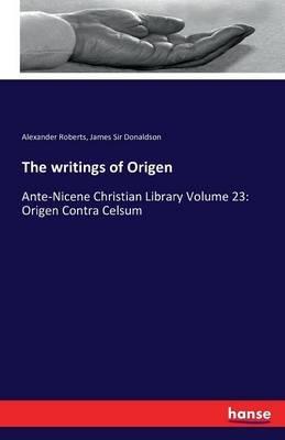 The writings of Origen: Ante-Nicene Christian Library Volume 23: Origen Contra Celsum - Alexander Roberts,James Donaldson - cover