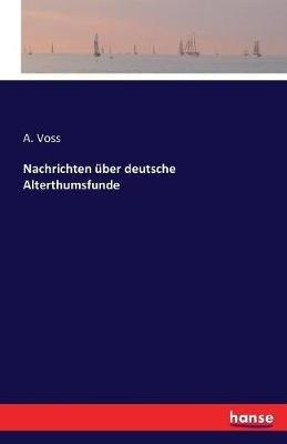 Nachrichten uber deutsche Alterthumsfunde - A Voss - cover