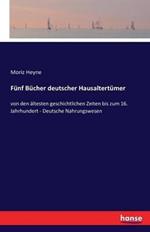 Fünf Bücher deutscher Hausaltertümer: von den ältesten geschichtlichen Zeiten bis zum 16. Jahrhundert - Deutsche Nahrungswesen