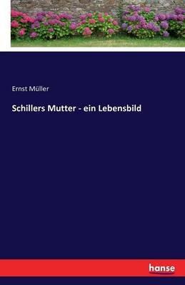 Schillers Mutter - ein Lebensbild - Ernst Muller - cover
