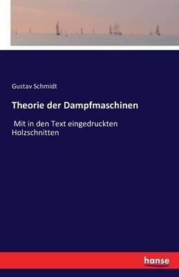 Theorie der Dampfmaschinen: Mit in den Text eingedruckten Holzschnitten - Gustav Schmidt - cover