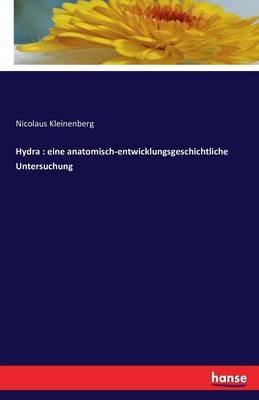 Hydra: eine anatomisch-entwicklungsgeschichtliche Untersuchung - Nicolaus Kleinenberg - cover