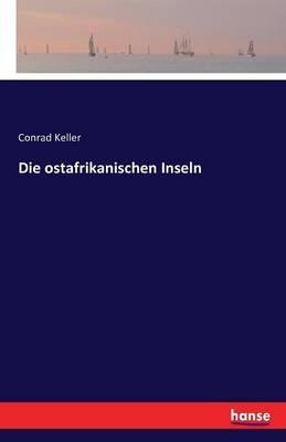 Die ostafrikanischen Inseln - Conrad Keller - cover