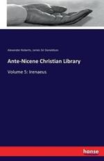 Ante-Nicene Christian Library: Volume 5: Irenaeus
