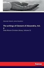 The writings of Clement of Alexandria, Vol. 2: Ante-Nicene Christian Library, Volume 12