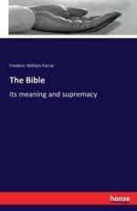 The Bible: its meaning and supremacy