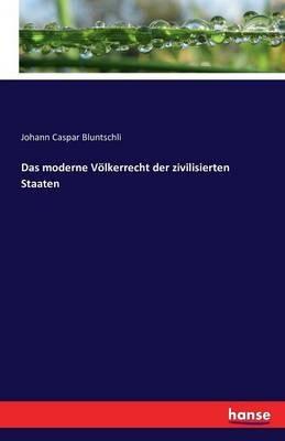 Das moderne Völkerrecht der zivilisierten Staaten - Johann Caspar Bluntschli - cover