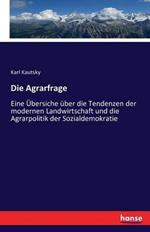 Die Agrarfrage: Eine Übersiche über die Tendenzen der modernen Landwirtschaft und die Agrarpolitik der Sozialdemokratie
