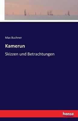Kamerun: Skizzen und Betrachtungen - Max Buchner - cover