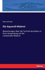 Die Aquarell-Malerei: Bemerkungen über die Technik derselben in ihrer Anwendung auf die Landschafts-Malerei