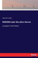 ROKOKO oder Die alten Herren: Lustspiel in fünf Akten - Heinrich Laube - cover