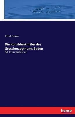 Die Kunstdenkmäler des Grossherzogthums Baden: Bd. Kreis Waldshut - Josef Durm - cover