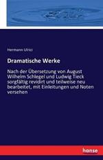 Dramatische Werke: Nach der Übersetzung von August Wilhelm Schlegel und Ludwig Tieck sorgfältig revidirt und teilweise neu bearbeitet, mit Einleitungen und Noten versehen