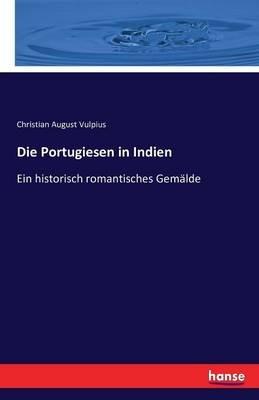 Die Portugiesen in Indien: Ein historisch romantisches Gemälde - Christian August Vulpius - cover