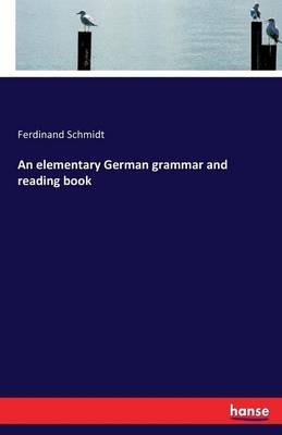 An elementary German grammar and reading book - Ferdinand Schmidt - cover