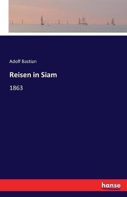Reisen in Siam: Im Jahre 1863 - Adolf Bastian - cover