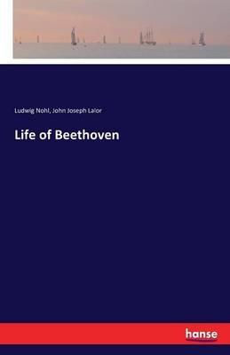 Life of Beethoven - Ludwig Nohl,John Joseph Lalor - cover