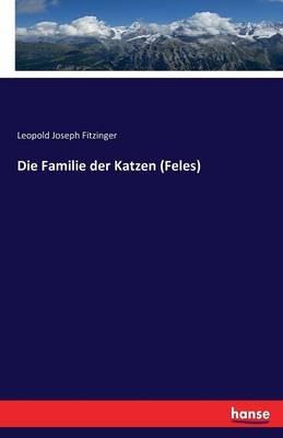 Die Familie der Katzen (Feles) - Leopold Joseph Fitzinger - cover