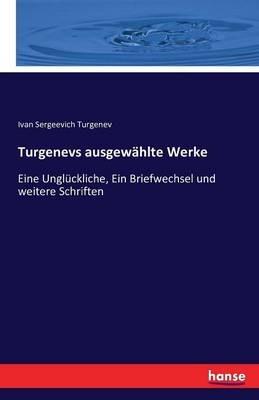 Turgenevs ausgewählte Werke: Eine Unglückliche, Ein Briefwechsel und weitere Schriften - Ivan Sergeevich Turgenev - cover