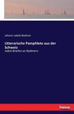 Litterarische Pamphlete aus der Schweiz: nebst Briefen an Bodmern