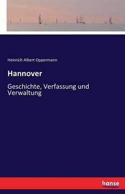 Hannover: Geschichte, Verfassung und Verwaltung - Heinrich Albert Oppermann - cover