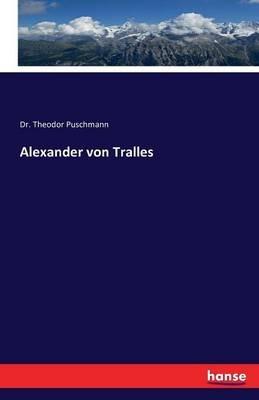 Alexander von Tralles - Theodor Puschmann - cover