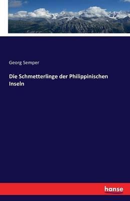 Die Schmetterlinge der Philippinischen Inseln - Georg Semper - cover