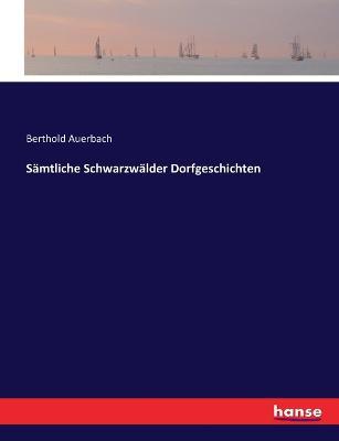 Sämtliche Schwarzwälder Dorfgeschichten - Berthold Auerbach - cover