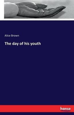 The day of his youth - Alice Brown - cover