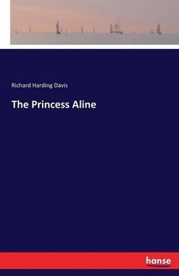 The Princess Aline - Richard Harding Davis - cover