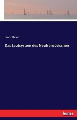 Das Lautsystem des Neufranzösischen - Franz Beyer - cover