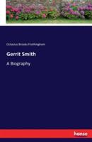 Gerrit Smith: A Biography - Octavius Brooks Frothingham - cover