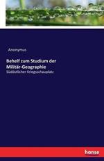 Behelf zum Studium der Militar-Geographie: Sudoestlicher Kriegsschauplatz