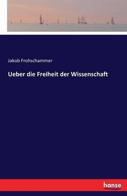 Ueber die Freiheit der Wissenschaft - Jakob Frohschammer - cover