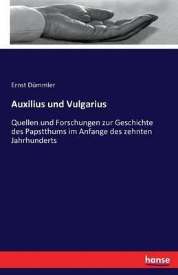 Auxilius und Vulgarius: Quellen und Forschungen zur Geschichte des Papstthums im Anfange des zehnten Jahrhunderts - Ernst Dümmler - cover