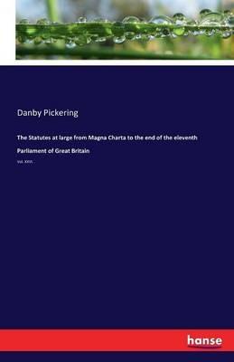 The Statutes at large from Magna Charta to the end of the eleventh Parliament of Great Britain: Vol. XXVI. - Danby Pickering - cover