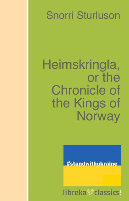 Heimskringla, or the Chronicle of the Kings of Norway