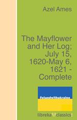 The Mayflower and Her Log; July 15, 1620-May 6, 1621 - Complete