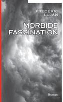Morbide Faszination: Roman - Frederic Luján - cover