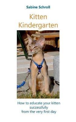 Kitten Kindergarten: How to educate your kitten successfully from the very first day - Sabine Schroll - cover
