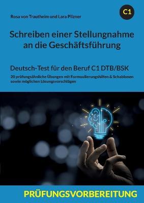 Schreiben einer Stellungnahme an die Geschäftsführung: Deutsch-Test für den Beruf C1 DTB/BSK - Rosa Von Trautheim,Lara Pilzner - cover