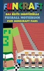 Funcraft - Das beste inoffizielle Fußball Notizbuch für Minecraft Fans: Motiv Notizbuch (liniert), Notebook, Sport, Soccer, Fussball, Verein, Einschreibbuch, Tagebuch, Kritzelbuch, Grundschule, Schule, Hausaufgaben, Hausaufgabenheft, Schüler, Weihnachten,
