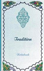 Tradition (Notizbuch): Notizbuch, Notebook, Vintage, Old Fashion, Klassiker, Edel, Design, Einschreibbuch, Tagebuch, Diary, Notes, Geschenkbuch, Geschenk, Weihnachten, Geburtstag, Ostern, Weihnachtsgeschenk, Nikolaus, Freundesbuch, Buch für Notizen im prak