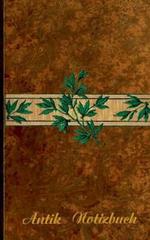 Antik (Notizbuch): Notizbuch, Notebook, Vintage, Old Fashion, Klassiker, Edel, Design, Einschreibbuch, Tagebuch, Diary, Notes, Geschenkbuch, Geschenk, Weihnachten, Geburtstag, Ostern, Weihnachtsgeschenk, Nikolaus, Freundesbuch, Buch für Notizen im praktisc
