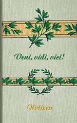 Veni Vidi Vici (Notizbuch): Notizbuch, Notebook, Vintage, Old Fashion, Klassiker, Edel, Design, Einschreibbuch, Tagebuch, Diary, Notes, Geschenkbuch, Geschenk, Weihnachten, Geburtstag, Ostern, Weihnachtsgeschenk, Nikolaus, Freundesbuch, Buch für Notizen im
