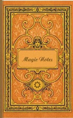 Magic Notes (Notizbuch): Notizbuch, Notebook, Vintage, Old Fashion, Klassiker, Edel, Design, Einschreibbuch, Tagebuch, Diary, Notes, Geschenkbuch, Geschenk, Weihnachten, Geburtstag, Ostern, Weihnachtsgeschenk, Nikolaus, Freundesbuch, Buch für Notizen im pr - Luisa Rose - cover