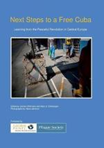 Next Steps to a Free Cuba: Learning from the Peaceful Revolution in Central Europe