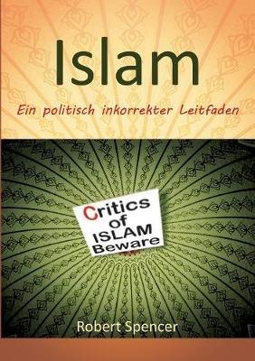 Der Islam: Ein politisch inkorrekter Leitfaden - Robert Spencer - cover