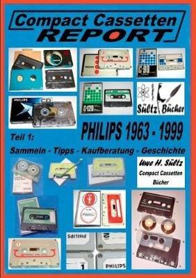 Compact Cassetten Report - Teil 1: Sammeln - Tipps - Kaufberatung - Geschichte - Philips von 1963 bis 1999 - Uwe H Sültz - cover